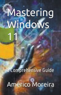 Cover image for Mastering Windows 11 a Comprehensive Guide