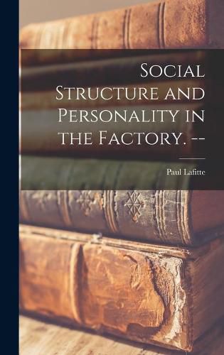 Cover image for Social Structure and Personality in the Factory. --