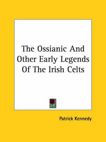 Cover image for The Ossianic and Other Early Legends of the Irish Celts