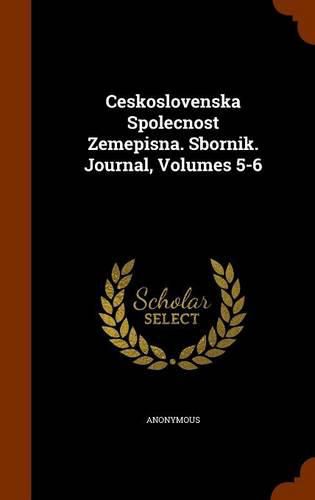 Cover image for Ceskoslovenska Spolecnost Zemepisna. Sbornik. Journal, Volumes 5-6