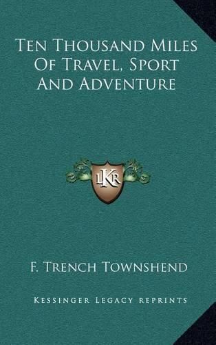 Cover image for Ten Thousand Miles of Travel, Sport and Adventure