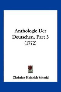 Cover image for Anthologie Der Deutschen, Part 3 (1772)