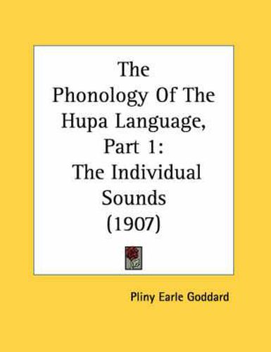 The Phonology of the Hupa Language, Part 1: The Individual Sounds (1907)