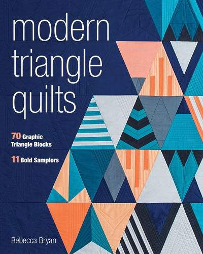 Cover image for Modern Triangle Quilts: 70 Graphic Triangle Blocks - 11 Bold Samplers