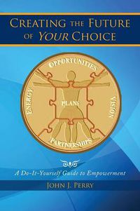 Cover image for Creating the Future of Your Choice: A Do-It-Yourself Guide to Empowerment