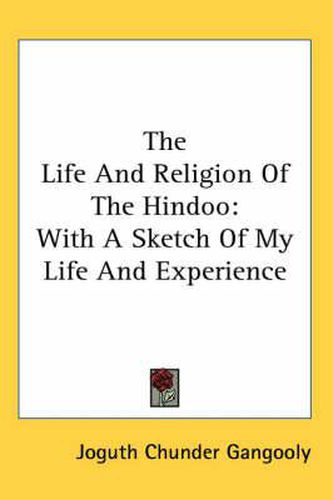 Cover image for The Life and Religion of the Hindoo: With a Sketch of My Life and Experience