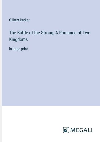 Cover image for The Battle of the Strong; A Romance of Two Kingdoms