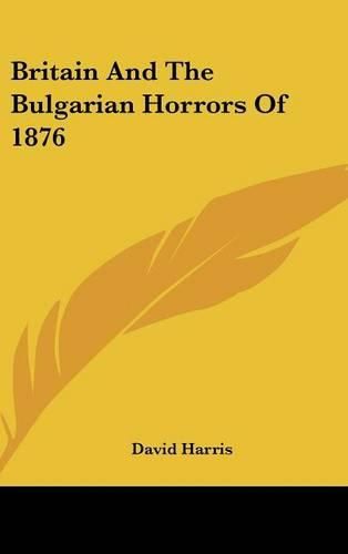 Cover image for Britain and the Bulgarian Horrors of 1876