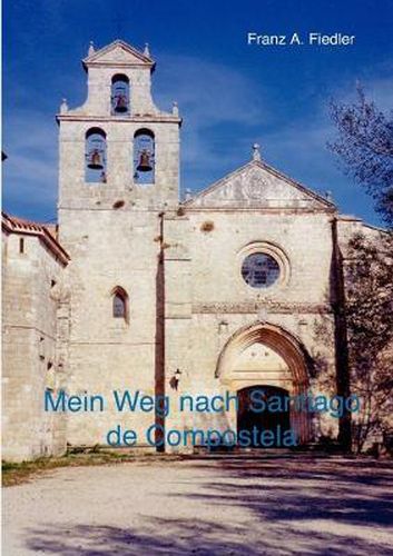 Cover image for Mein Weg nach Santiago de Compostela: Tagebuch-Bericht einer Reise zu Fuss