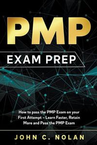 Cover image for PMP Exam Prep: How to pass the PMP Exam on your First Attempt - Learn Faster, Retain More and Pass the PMP Exam