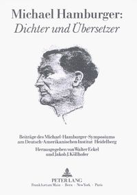 Cover image for Michael Hamburger: Dichter Und Uebersetzer: Beitraege Des Michael-Hamburger-Symposiums Am Deutsch-Amerikanischen Institut Heidelberg