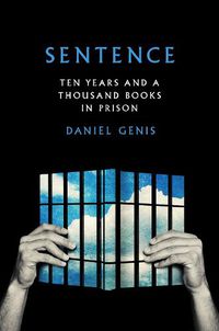 Cover image for Sentence: Ten Years and a Thousand Books in Prison
