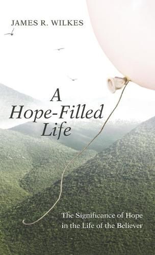 Cover image for A Hope-Filled Life: The Significance of Hope in the Life of the Believer