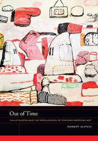 Cover image for Out of Time: Philip Guston and the Refiguration of Postwar American Art