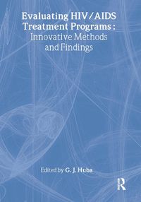 Cover image for Evaluating HIV/AIDS Treatment Programs: Innovative Methods and Findings: Evaluating HIV/AIDS Treatment Programs: Innovative Methods and Findings has been co-published simultaneously as Drugs & Society, Volume 16, Numbers 1/2 2000.