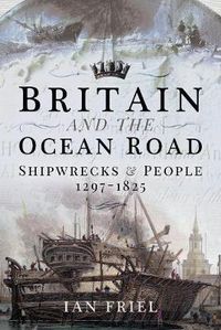 Cover image for Britain and the Ocean Road: Shipwrecks and People, 1297-1825
