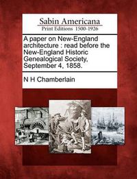 Cover image for A Paper on New-England Architecture: Read Before the New-England Historic Genealogical Society, September 4, 1858.