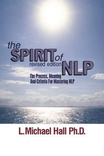 The Spirit of NLP: The Process, Meaning & Criteria for Mastering NLP