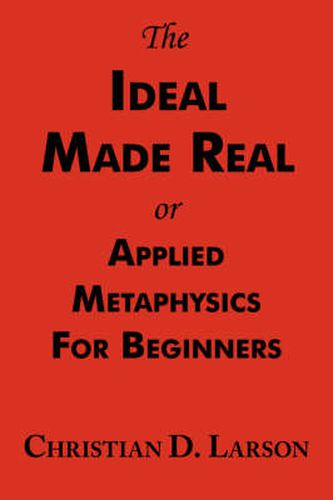 Cover image for The Ideal Made Real or Applied Metaphysics for Beginners: Complete Text