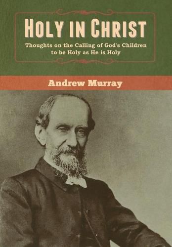 Cover image for Holy in Christ: Thoughts on the Calling of God's Children to be Holy as He is Holy