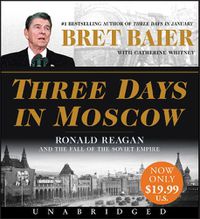 Cover image for Three Days in Moscow Low Price CD: Ronald Reagan and the Fall of the Soviet Empire