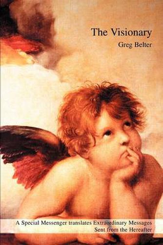 Cover image for The Visionary:A Special Messenger Translates Extraordinary Messages Sent from the Hereafter: A Special Messenger Translates Extraordinary Messages Sent from the Hereafter