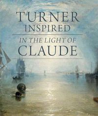 Cover image for Turner Inspired: In the Light of Claude