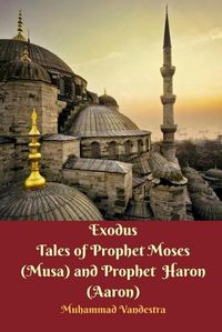 Cover image for Exodus Tales of Prophet Moses (Musa) and Prophet Haron (Aaron)