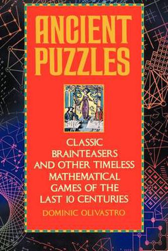 Ancient Puzzles: Classic Brainteasers and Other Timeless Mathematical Games of the Last 10 Centuries