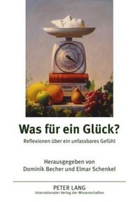 Cover image for Was Fuer Ein Glueck?: Reflexionen Ueber Ein Unfassbares Gefuehl