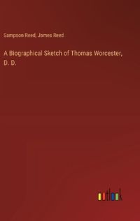 Cover image for A Biographical Sketch of Thomas Worcester, D. D.