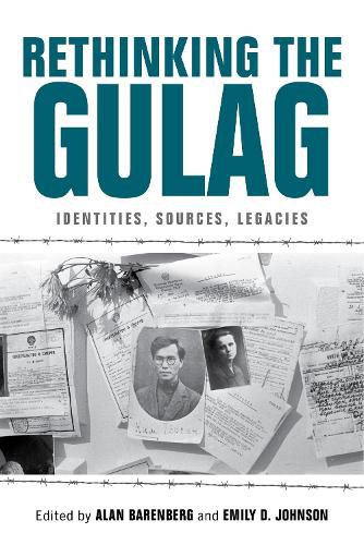 Rethinking the Gulag: Identities, Sources, Legacies