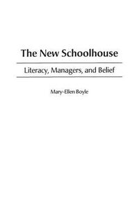 Cover image for The New Schoolhouse: Literacy, Managers, and Belief