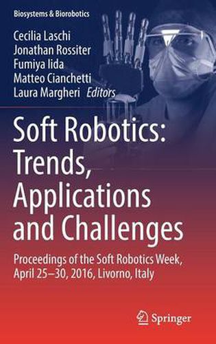 Soft Robotics: Trends, Applications and Challenges: Proceedings of the Soft Robotics Week, April 25-30, 2016, Livorno, Italy