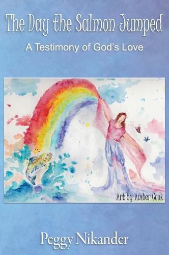 Cover image for The Day the Salmon Jumped: A Testimony of God's Love