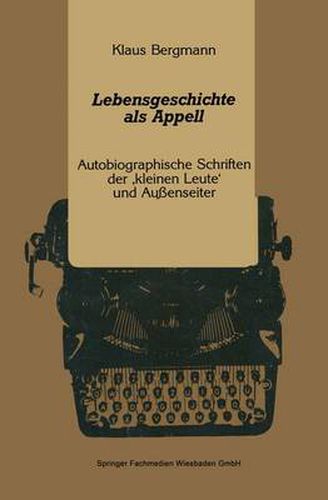 Lebensgeschichte ALS Appell: Autobiographische Schriften Der 'Kleinen Leute' Und Aussenseiter