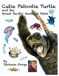 Cover image for Cutie Patootie Turtle and the Great Pacific Garbage Patch
