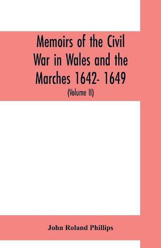 Cover image for Memoirs of the civil war in Wales and the Marches 1642- 1649. (Volume II)