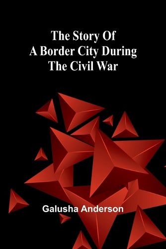 Cover image for The story of a border city during the Civil War