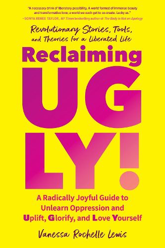 Reclaiming Ugly!: Uplift, Glorify, and Love Yourself--And Create a World Where Others Can as Well