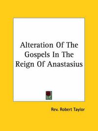 Cover image for Alteration of the Gospels in the Reign of Anastasius