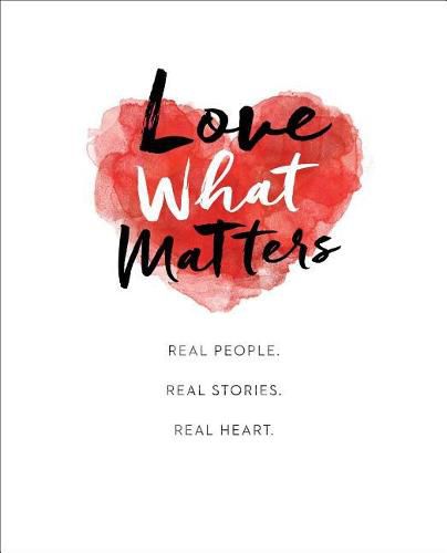 Cover image for Love What Matters: Real People. Real Stories. Real Heart.