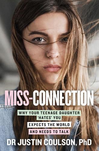 Miss-connection: Why Your Teenage Daughter 'Hates' You, Expects the World and Needs to Talk