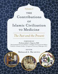 Cover image for The Contributions of Islamic Civilization to Medicine: The Past and the Present