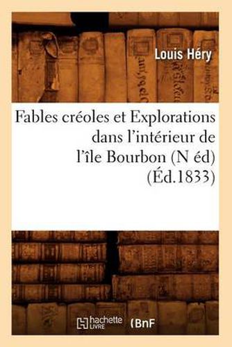 Cover image for Fables Creoles Et Explorations Dans l'Interieur de l'Ile Bourbon (N Ed) (Ed.1833)