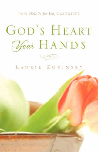 Cover image for God's Heart - Your Hands: This One's For You, Caregiver