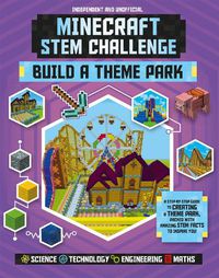 Cover image for Minecraft STEM Challenge - Build a Theme Park (Independent & Unofficial): A step-by-step guide packed with STEM facts