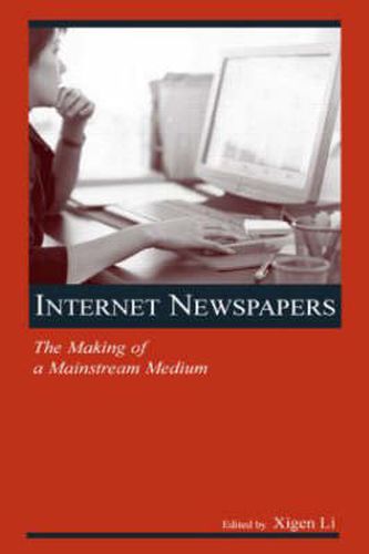 Cover image for Internet Newspapers: The Making of a Mainstream Medium