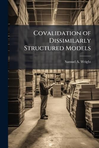 Cover image for Covalidation of Dissimilarly Structured Models
