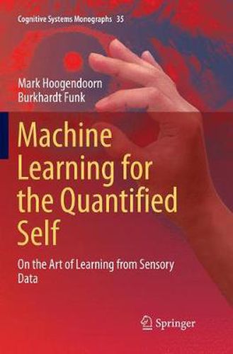 Cover image for Machine Learning for the Quantified Self: On the Art of Learning from Sensory Data